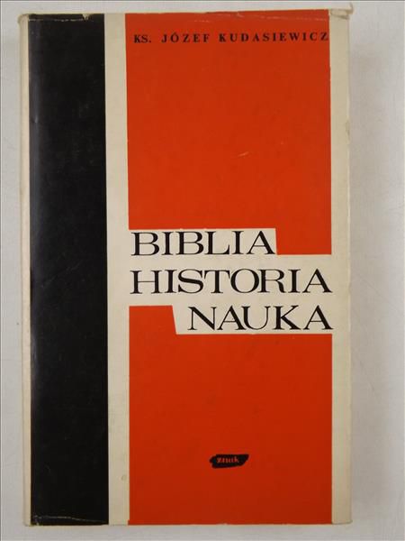 Kudasiewicz Józef - Biblia – historia – nauka. Rozważania i dyskusje biblijne