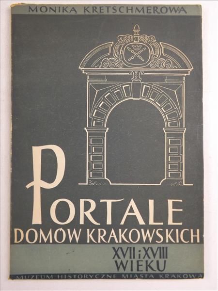 Kretschmerowa Monika - Portale domów krakowskich XVII i XVIII wieku