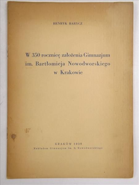Barycz Henryk - W 350 rocznicę założenia Gimnazjum im. Bartłomieja Nowodworskiego w Krakowie, 1938 r.