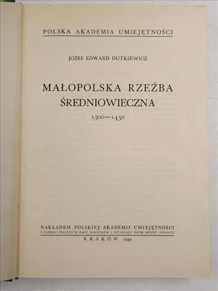 Dutkiewicz Józef Edward - Małopolska rzeźba średniowieczna 1300 - 1450, 1949 r.