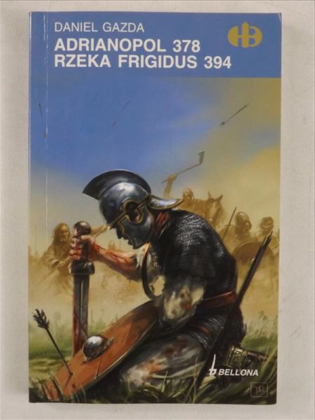 Adrianopol 378. Rzeka Frigidus 394, Historyczne Bitwy