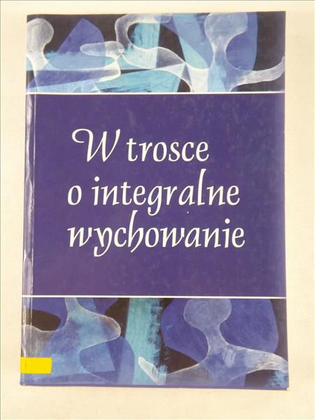 Ożóg Tomasz,    - W trosce o integralne wychowanie