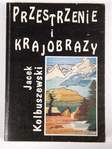 Kolbuszewski Jacek - Przestrzenie i krajobrazy
