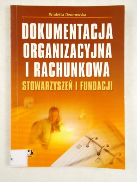 Dworowska Wioletta - Dokumentacja organizacyjna i rachunkowa stowarzyszeń i fundacji