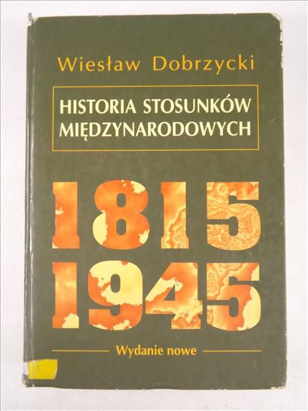 Dobrzycki Wiesław - Historia Stosunków Międzynarodowych 1815-1945