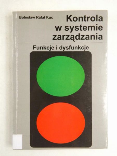 Kuc Bolesław - Kontrola w systemie zarządzania. Funkcje i dysfunkcje