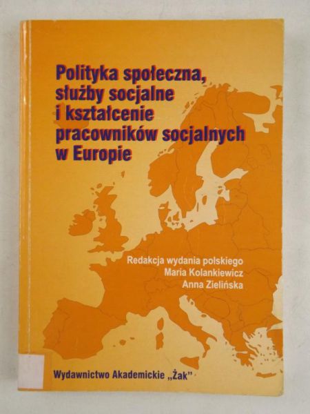 Kolankiewicz Maria, Zielińska Anna (red.) - Polityka społeczna, służby socjalne i kształcenia pracowników socjalnych w Europie