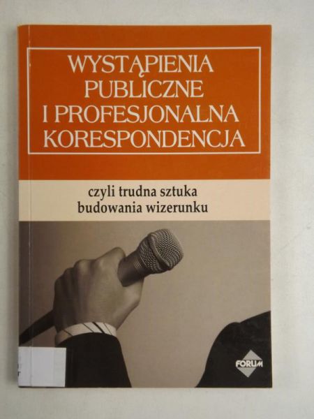 Wystąpienia publiczne i profesjonalna korespondencja czyli trudna sztuka budowania wizerunku