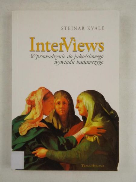 Inter Views. Wprowadzenie do jakościowego wywiadu badawczego