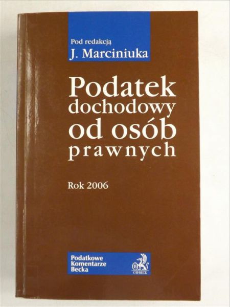 Marciniuk Janusz (red.) - Podatek dochodowy od osób prawnych. Rok 2006