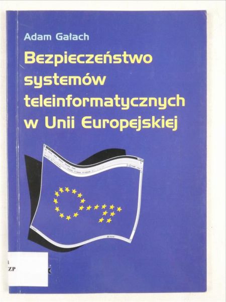 Gałach Adam - Bezpieczeństwo systemów teleinformatycznych w Unii Europejskiej