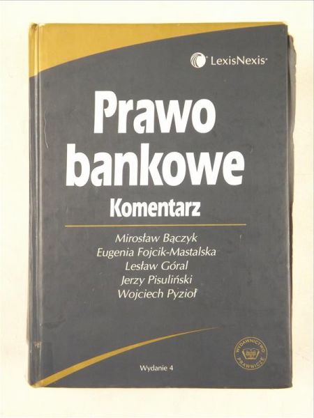 Bączyk M., Fojcik-Mastalska E., Góral L., Pisuliński J.,   - Prawo bankowe. Komentarz