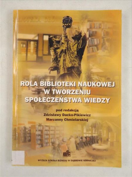 Dacko-Pikiewicz Zdzisław,    - Rola biblioteki naukowej w tworzeniu społeczeństw wiedzy