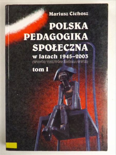 Cichosz Mariusz - Polska pedagogika społeczna w latach 1945-2003, Tom I