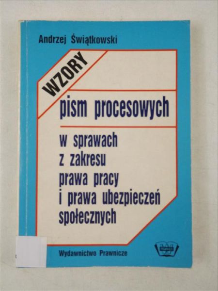 Wzory pism procesowych w sprawach z zakresu prawa pracy i prawa ubezpieczeń społecznych