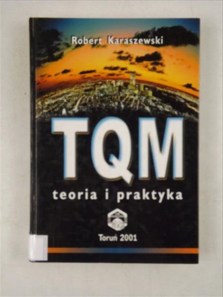 Karaszewski Robert - TQM. Teroria i praktyka