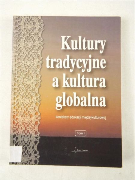 Nikitorowicz Jerzy, Sobecki Mirosław,    - Kultury tradycyjne a kultura globalna, T. I
