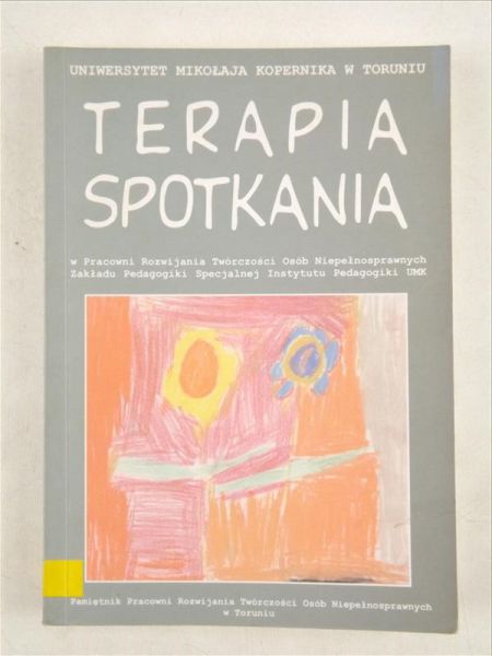 Terapia spotkania w Pracowni Rozwijania Twórczości Osób Niepełnosprawnych Zakładu Pedagogiki Specjalnej Instytutu Pedagogiki UMK