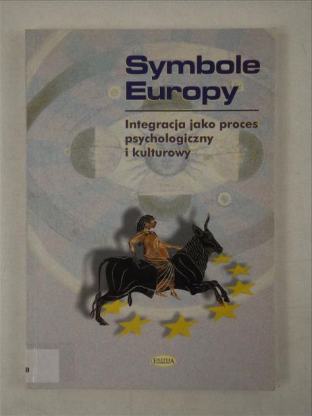 Karpowicz Joanna (red.) - Symbole Europy. Integracja jako proces psychologiczny i kulturowy