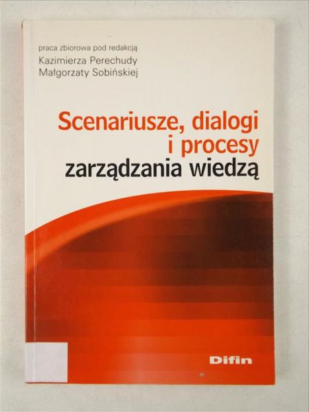 Perechuda Kazimierz,    - Scenariusze, dialogi i procesy zarządzania wiedzą