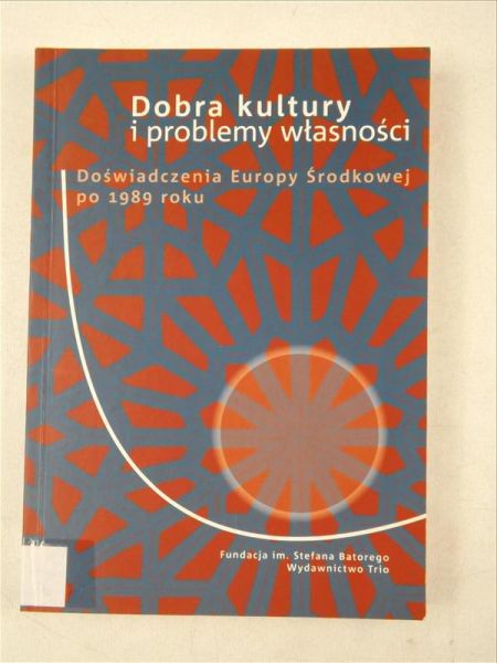 Kosiewski Piotr (red.) - Dobra kultury i problemy własności. Doświadczenia Europy Środkowej po 1989 roku