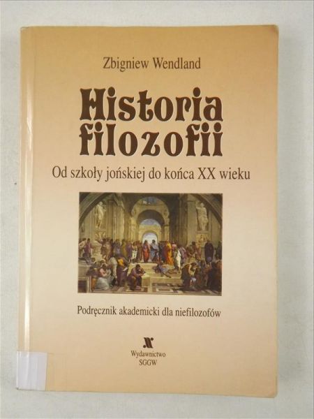 Wendland Zbigniew - Historia filozofii. Od szkoły jońskiej do końca XX wieku
