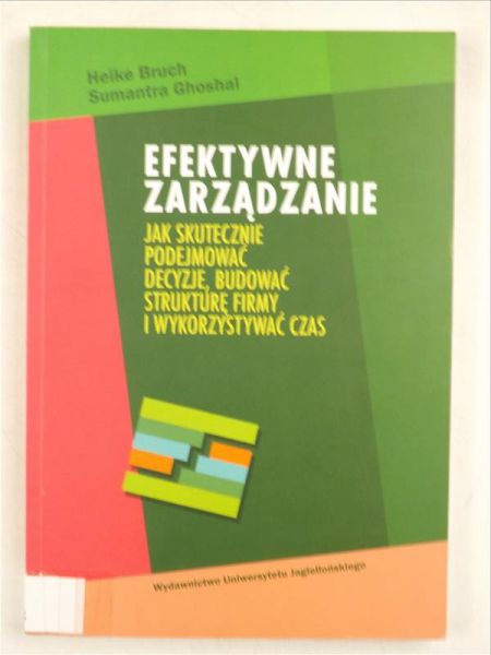 Efektywne zarządzanie. Jak skutecznie podejmować decyzje, budować strukturę firmy i wykorzystywać czas