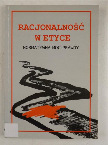 Racjonalność w etyce. Normatywna moc prawdy
