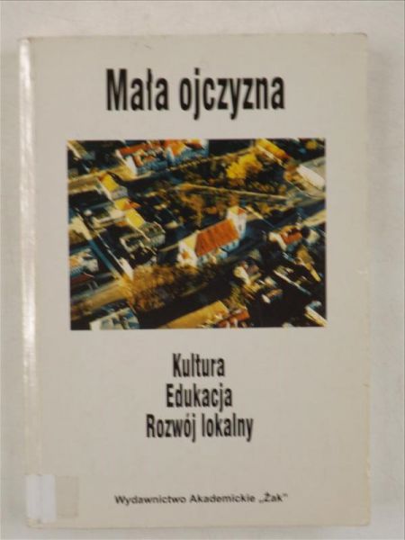 Mała ojczyzna. Kultura, edukacja, rozwój regionalny
