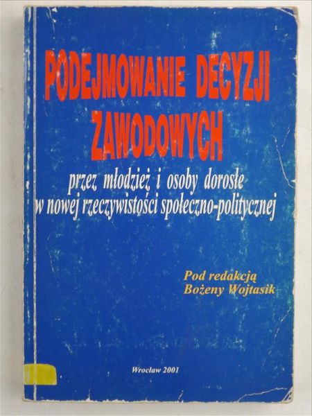 Podejmowanie decyzji zawodowych przez młodzież i osoby dorosłe w nowej rzeczywistości społeczno-politycznej