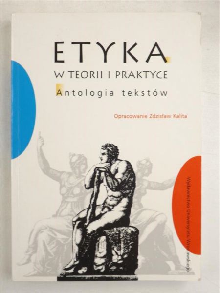 Etyka w teorii i praktyce. Antologia tekstów