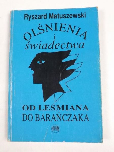 Matuszewski Ryszard - Olśnienia i świadectwa. Od Leśmiana do Barańczaka