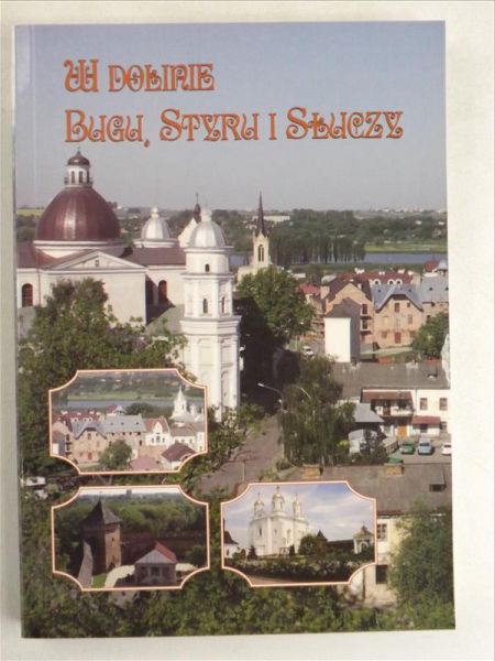 W Dolinie Bugu, Styru i Słuczy. Wołyń w najnowszej historii Polski