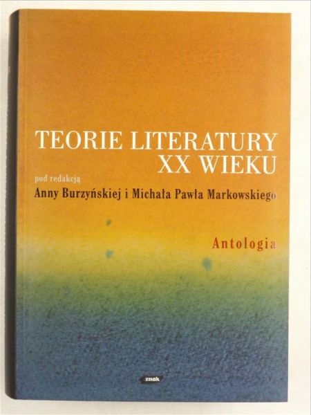 Burzyńska Anna, Markowski Paweł (red.) - Teorie literatury XX wieku. Antologia