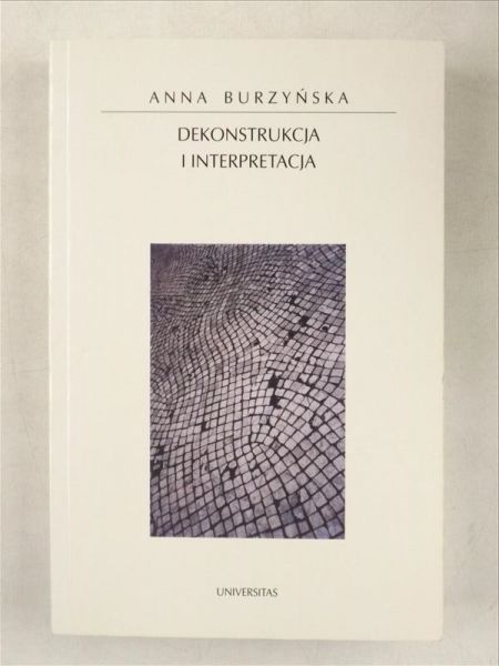 Burzyńska Anna - Dekonstrukcja i interpretacja