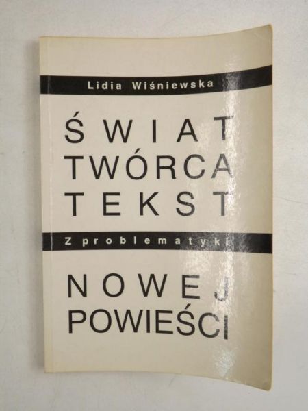 Wiśniewska Lidia - Świat, twórca, tekst z problematyki nowej powieści