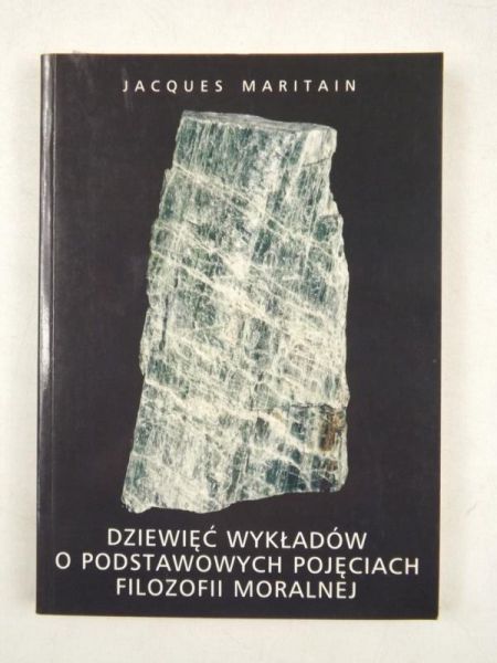 Maritain Jacques - Dziewięć wykładów o podstawowych pojęciach filozofii moralnej