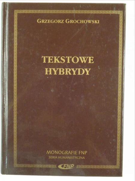 Grochowski Grzegorz - Tekstowe hybrydy. Literackość i jej pogranicza