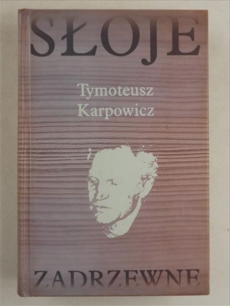 Karpowicz Tymoteusz - Słoje zadrzewne