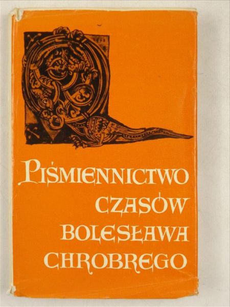 Labuda Gerard, Gieysztor Aleksander,   - Piśmiennictwo czasów Bolesława Chrobrego