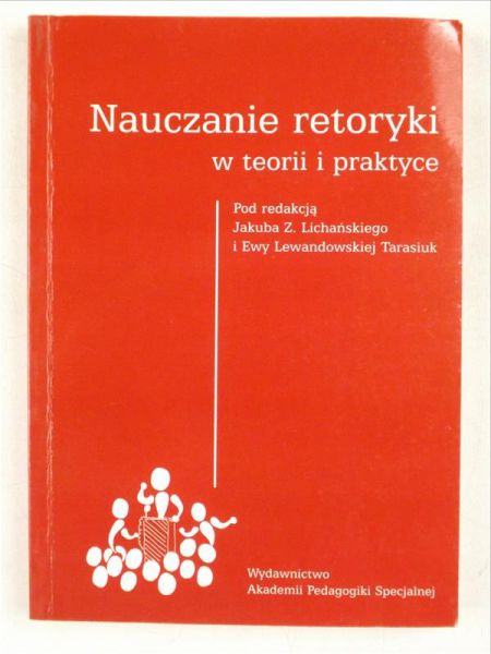 Lichańska Jakub Z.,     - Nauczanie retoryki w teorii i praktyce