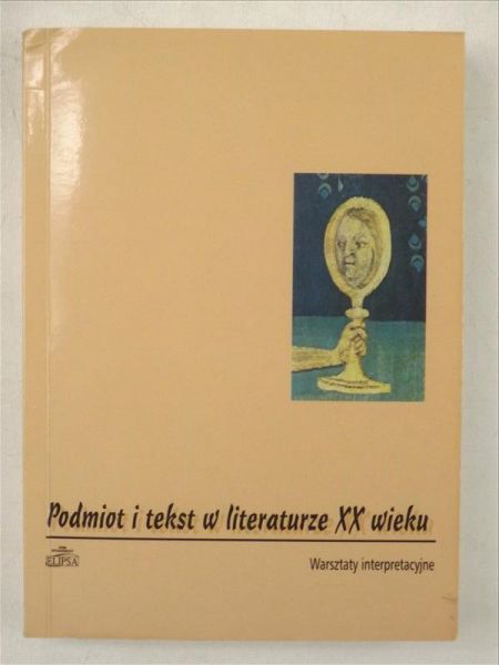 Podmiot i tekst w literaturze XX wieku