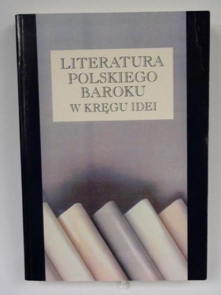 Literatura polskiego baroku w kręgu idei