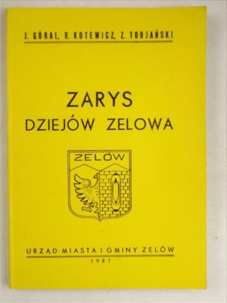 Góral Jan,  , Tobjański Zbigniew - Zarys dziejów Zelowa