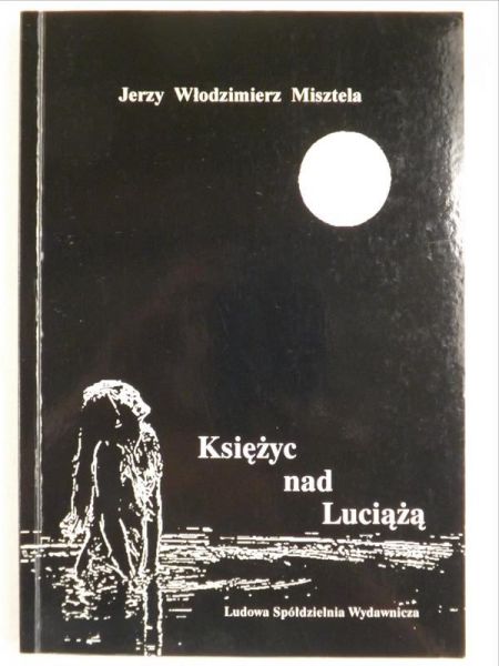 Misztela Jerzy Włodzimierz - Księżyc nad Luciążą. Autograf