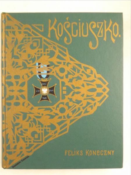 Tadeusz Kościuszko na setną rocznicę zgonu Naczelnika. Życie - czyny - duch, Reprint 1917 r.