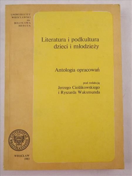 Cieślikowski Jerzy,    - Literatura i podkultura dzieci i młodzieży. Antologia opracowań