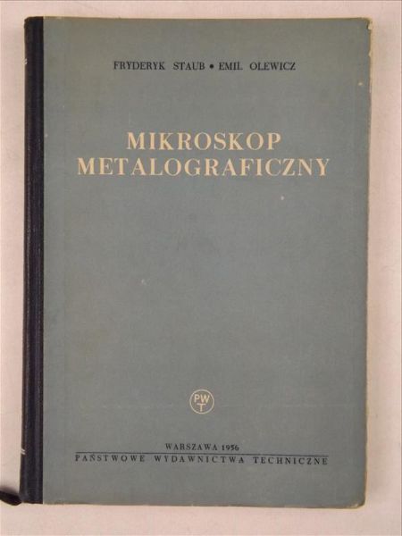 Staub Fryderyk,   - Mikroskop metalograficzny