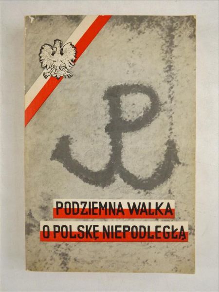 Bielecki Tadeusz - Podziemna walka o Polskę Niepodległą