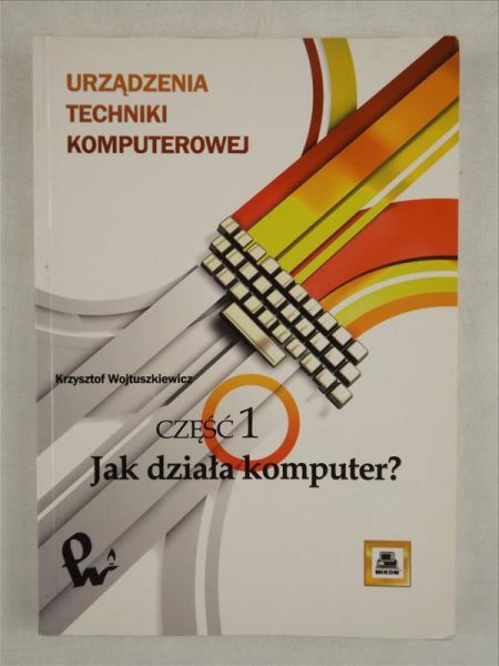 Urządzenia techniki komputerowej. Jak działa komputer? Cz. 1